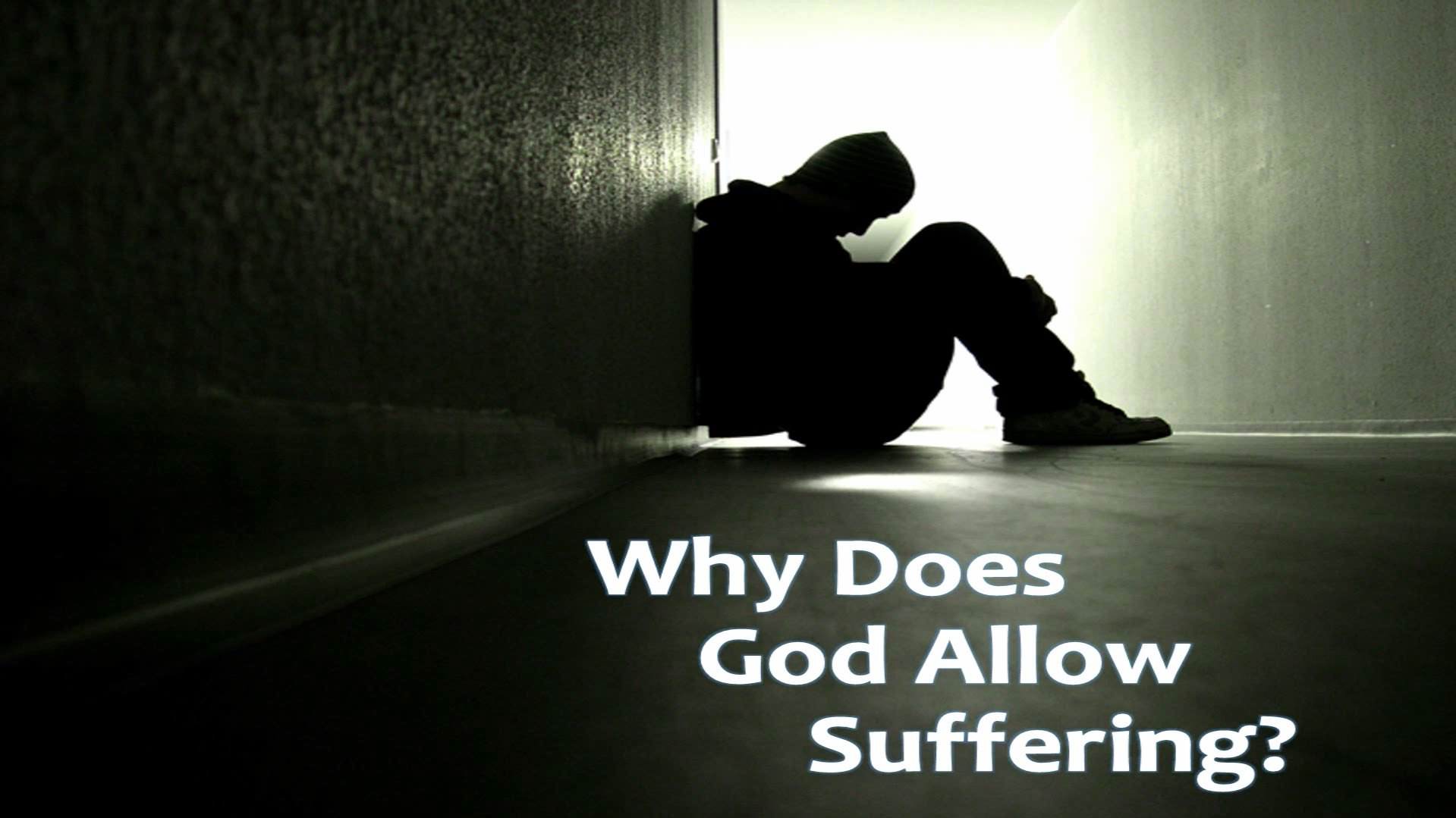 Why does god allow suffering 